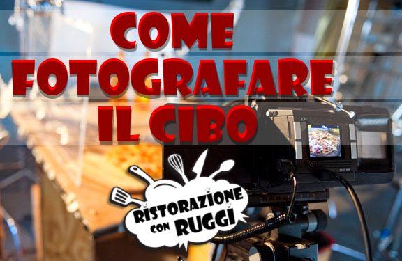 Come fotografare il cibo alias l’arte della FOOD PHOTOGRAPHY
